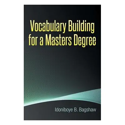 "Vocabulary Building for a Masters Degree" - "" ("Bagshaw Idoniboye B.")