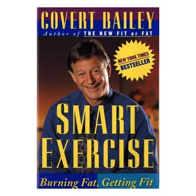 "Smart Exercise: Burning Fat, Getting Fit" - "" ("Bailey Covert")