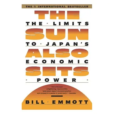 "Sun Also Sets: Limits to Japan's Economic Power" - "" ("Emmott Bill")