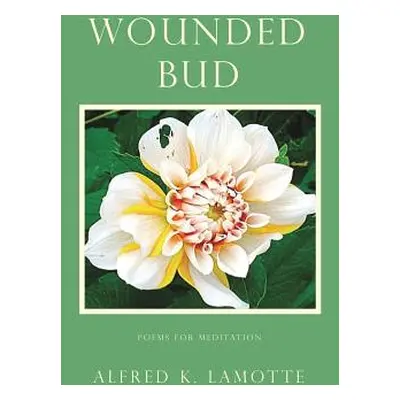 "Wounded Bud" - "" ("Lamotte Alfred K.")