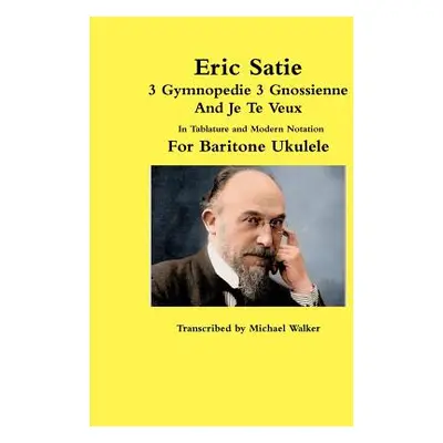 "Eric Satie 3 Gymnopedie 3 Gnossienne And Je Te Veux In Tablature and Modern Notation For Barito