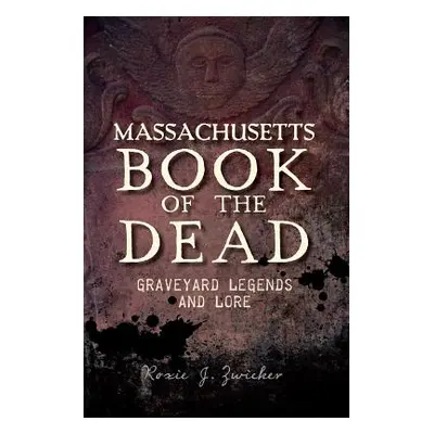 "Massachusetts Book of the Dead: Graveyard Legends and Lore" - "" ("Zwicker Roxie")