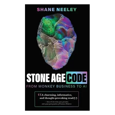 "Stone Age Code: From Monkey Business to AI" - "" ("Neeley Shane")