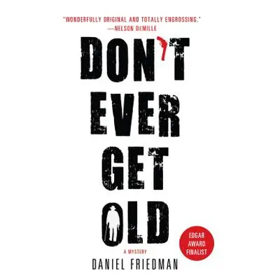 "Don't Ever Get Old: A Mystery" - "" ("Friedman Daniel")