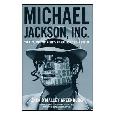 "Michael Jackson, Inc.: The Rise, Fall, and Rebirth of a Billion-Dollar Empire" - "" ("Greenburg