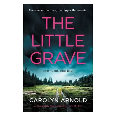 "The Little Grave: A completely heart-stopping crime thriller" - "" ("Arnold Carolyn")