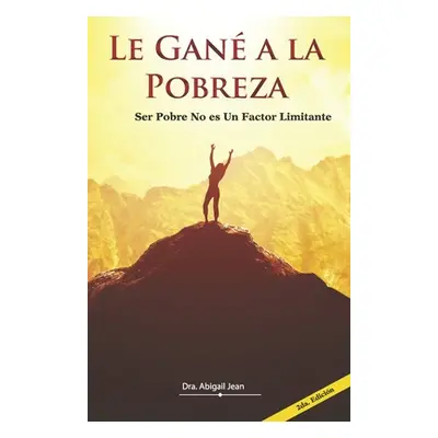 "Le Gan a la Pobreza: Ser Pobre No Es Un Factor Limitante" - "" ("Jean Dra Abigail")