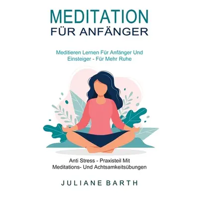 "Meditation Fr Anfnger: Meditieren Lernen Fr Anfnger Und Einsteiger - Fr Mehr Ruhe