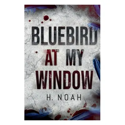 "Bluebird At My Window" - "" ("Noah H.")