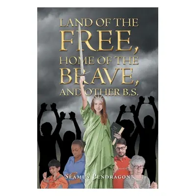 "Land of the Free, Home of the Brave, and Other B.S." - "" ("Pendragon Seamus")