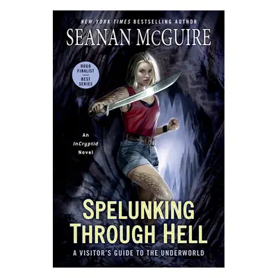 "Spelunking Through Hell: A Visitor's Guide to the Underworld" - "" ("McGuire Seanan")