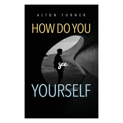 "How Do You See Yourself?" - "" ("Turner Alton")