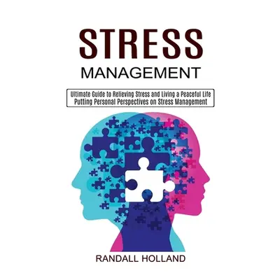 "Stress Management: Ultimate Guide to Relieving Stress and Living a Peaceful Life