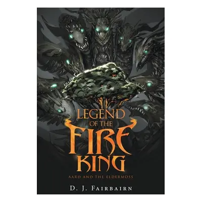 "Legend of the Fire King: Aard and the Eldermoss" - "" ("Fairbairn D. J.")