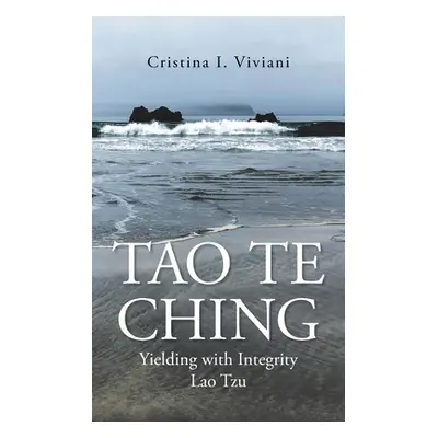 "Tao Te Ching: Yielding with Integrity Lao Tzu" - "" ("Viviani Cristina I.")