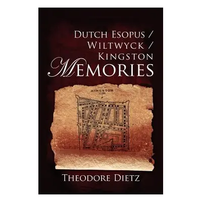 "Dutch Esopus / Wiltwyck / Kingston Memories" - "" ("Dietz Theodore")