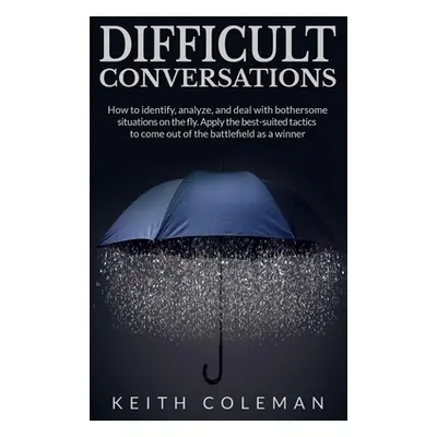 "Difficult Conversations: How to identify, analyze, and deal with bothersome situations on the f