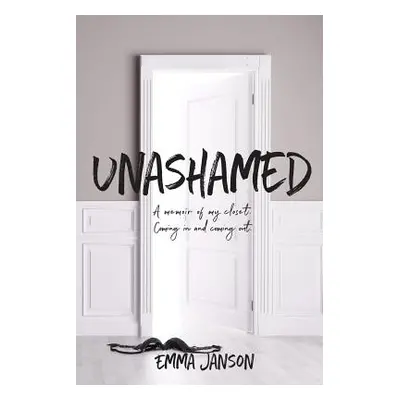 "Unashamed: A Memoir of My Closet Coming in and Coming Out" - "" ("Janson Emma")