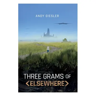 "Three Grams of Elsewhere" - "" ("Giesler Andy")