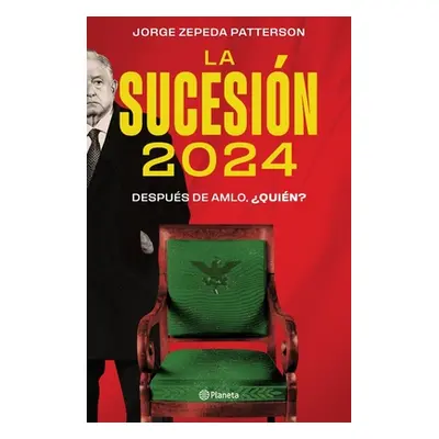 "La Sucesin 2024: Despus de Amlo, Quin?" - "" ("Zepeda Patterson Jorge")