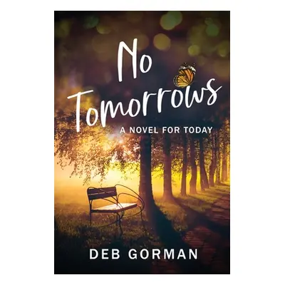 "No Tomorrows: A Novel for Today" - "" ("Gorman Deb")