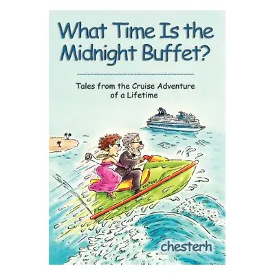 "What Time Is the Midnight Buffet?: Tales from the Cruise Adventure of a Lifetime" - "" ("Cheste