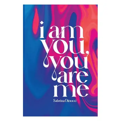 "I am you, you are me" - "" ("Dinucci Sabrina")