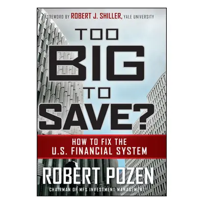 "Too Big to Save? How to Fix the U.S. Financial System" - "" ("Pozen Robert")