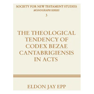 "Theological Tendency of Codex Bezae Cantabrigiensis in Acts" - "" ("Epp Eldon Jay")