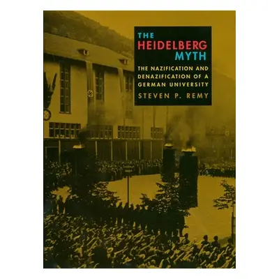 "The Heidelberg Myth: The Nazification and Denazification of a German University" - "" ("Remy St