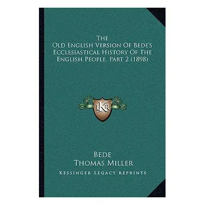 "The Old English Version Of Bede's Ecclesiastical History Of The English People, Part 2 (1898)" 