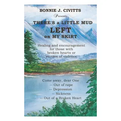 "...THERE'S a LITTLE MUD LEFT on MY SKIRT" - "" ("Civitts Bonnie J.")