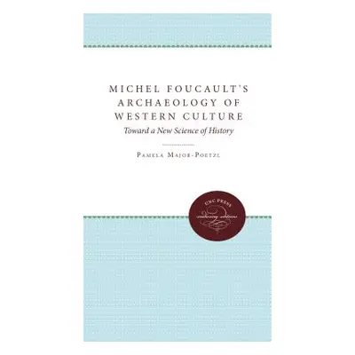 "Michel Foucault's Archaeology of Western Culture: Toward a New Science of History" - "" ("Major