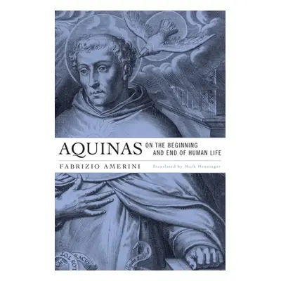 "Aquinas on the Beginning and End of Human Life" - "" ("Amerini Fabrizio")