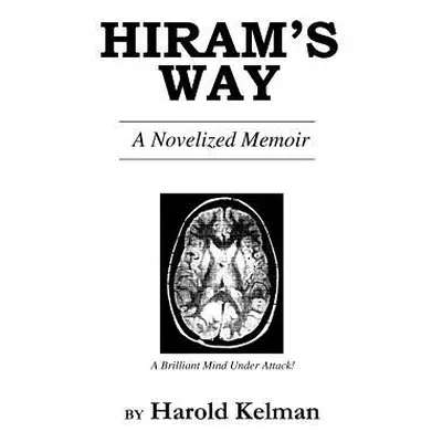 "Hiram's Way: A Novelized Memoir" - "" ("Kelman Harold")