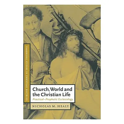 "Church, World and the Christian Life: Practical-Prophetic Ecclesiology" - "" ("Healy Nicholas M