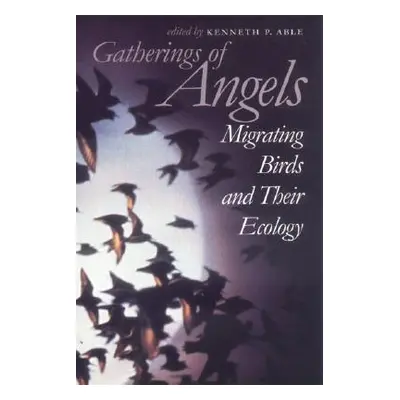 "Gatherings of Angels: Migrating Birds and Their Ecology" - "" ("Able Kenneth P.")