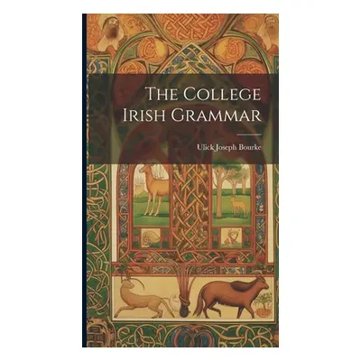 "The College Irish Grammar" - "" ("Bourke Ulick Joseph")