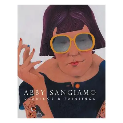 "Abby Sangiamo: Drawings and Paintings" - "" ("Sangiamo Albert")