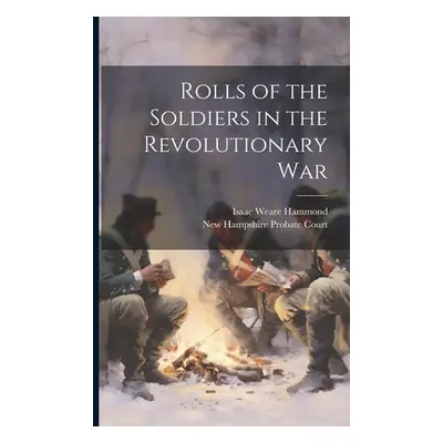 "Rolls of the Soldiers in the Revolutionary War" - "" ("Hammond Isaac Weare")