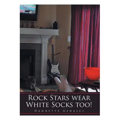 "Rock Stars Wear White Socks Too!" - "" ("Genasci Dannette")