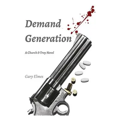 "Demand Generation: A Church & Troy Novel" - "" ("Elmes Gary")