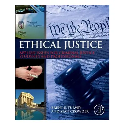 "Ethical Justice: Applied Issues for Criminal Justice Students and Professionals" - "" ("Turvey 