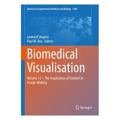 "Biomedical Visualisation: Volume 12 ‒ The Importance of Context in Image-Making" - "" ("Shapiro