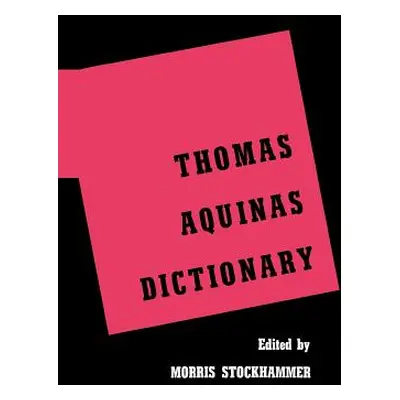 "Thomas Aquinas Dictionary" - "" ("Stockhammer Morris")