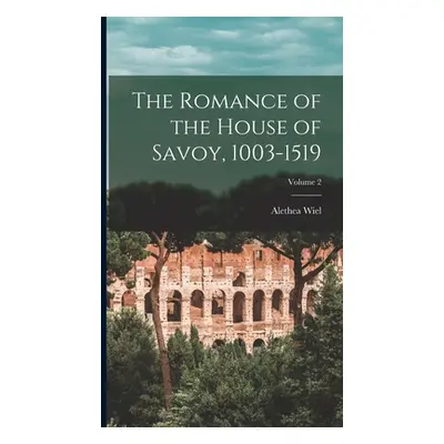 "The Romance of the House of Savoy, 1003-1519; Volume 2" - "" ("Wiel Alethea")