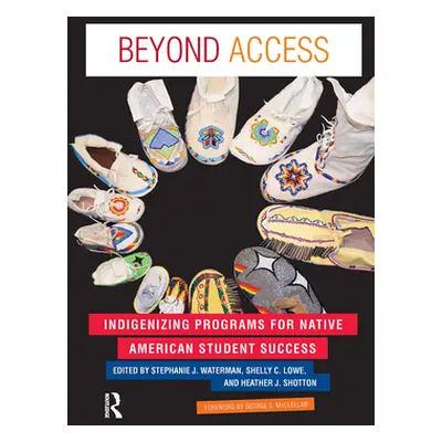 "Beyond Access: Indigenizing Programs for Native American Student Success" - "" ("Waterman Steph