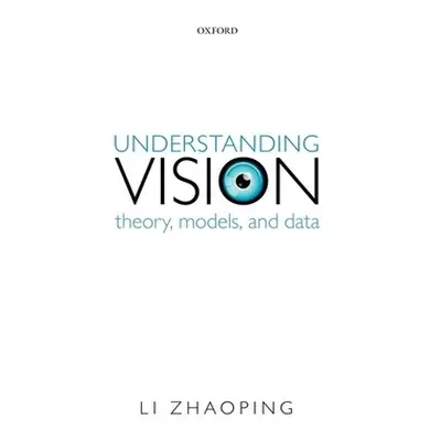 "Understanding Vision: Theory, Models, and Data" - "" ("Zhaoping Li")