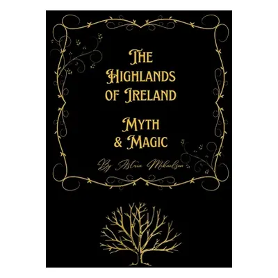 "Myth & Magic: The Highlands of Ireland" - "" ("Mikaelson Astria")