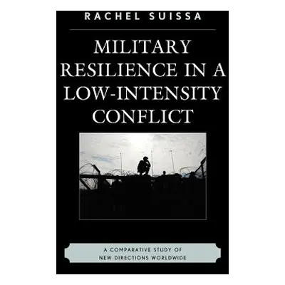 "Military Resilience in Low-Intensity Conflict: A Comparative Study of New Directions Worldwide"